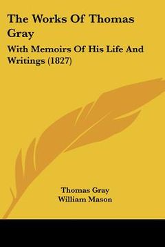 portada the works of thomas gray: with memoirs of his life and writings (1827) (en Inglés)