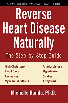 portada Reverse Heart Disease Naturally: Cures for High Cholesterol, Hypertension, Arteriosclerosis, Blood Clots, Aneurysms, Myocardial Infarcts and More. (Hatherleigh Natural Health Guides) (in English)