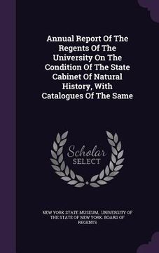 portada Annual Report Of The Regents Of The University On The Condition Of The State Cabinet Of Natural History, With Catalogues Of The Same