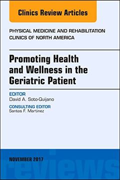 portada Promoting Health and Wellness in the Geriatric Patient, an Issue of Physical Medicine and Rehabilitation Clinics of North America (Volume 28-4) (The Clinics: Orthopedics, Volume 28-4) (en Inglés)