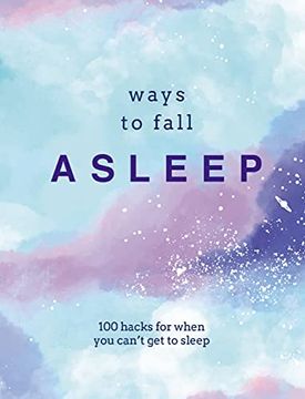 portada Ways to Fall Asleep: 100 Hacks for When you Can'T get to Sleep (en Inglés)