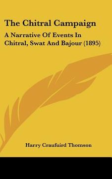 portada the chitral campaign: a narrative of events in chitral, swat and bajour (1895)