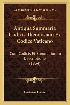 portada Antiqua Summaria Codicis Theodosiani Ex Codice Vaticano: Cum Codicis Et Summariorum Descriptione (1834) (en Latin)