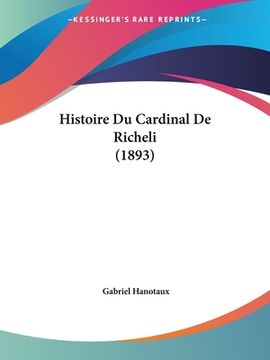 portada Histoire Du Cardinal De Richeli (1893) (en Francés)