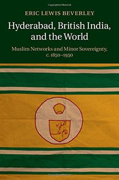 portada Hyderabad, British India, and the World: Muslim Networks and Minor Sovereignty, C. 1850–1950 (en Inglés)