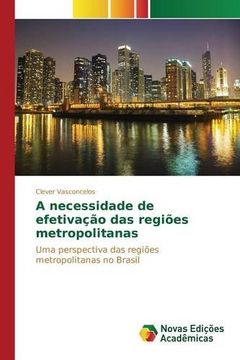 portada A necessidade de efetivação das regiões metropolitanas: Uma perspectiva das regiões metropolitanas no Brasil (Portuguese Edition)