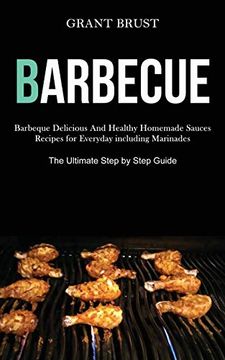 portada Barbeque: Barbeque Delicious and Healthy Homemade Sauces Recipes for Everyday Including Marinades (The Ultimate Step by Step Guide) (en Inglés)
