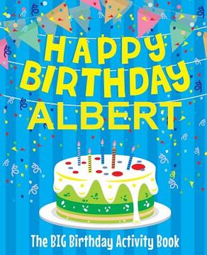 portada Happy Birthday Albert - The Big Birthday Activity Book: (Personalized Children's Activity Book) (en Inglés)