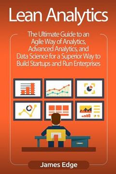 portada Lean Analytics: The Ultimate Guide to an Agile Way of Analytics, Advanced Analytics, and Data Science for a Superior Way to Build Star