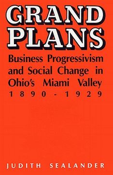 portada grand plans: business progressivism and social change in ohio's miami valley, 1890-1929 (in English)