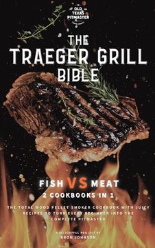 portada The Traeger Grill Bible: Fish VS Meat 2 Cookbooks in 1 (en Inglés)