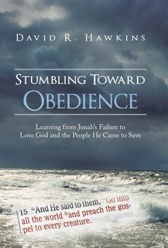 portada Stumbling Toward Obedience: Learning from Jonah's Failure to Love God and the People He Came to Save (en Inglés)