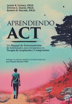 Aprendiendo ACT. Un manual de entrenamiento de habilidades para terapeutas en Terapia de Aceptación y Compromiso
