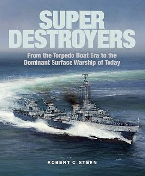 portada Super Destroyers: From the Torpedo Boat Era to the Dominant Surface Warship of Today (en Inglés)