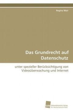portada Das Grundrecht auf Datenschutz: unter spezieller Berücksichtigung von Videoüberwachung und Internet