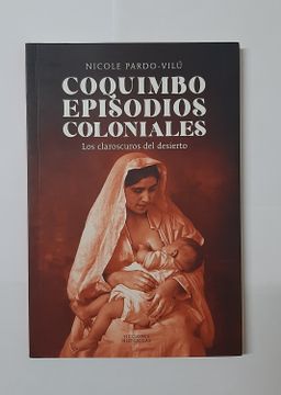 portada Coquimbo Episodios Coloniales. Los Claroscuros del Desierto (in Spanish)