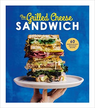 portada The Grilled Cheese Sandwich: 60 Unbrielievably Delicious Recipes