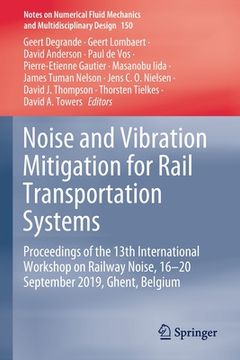 portada Noise and Vibration Mitigation for Rail Transportation Systems: Proceedings of the 13th International Workshop on Railway Noise, 16-20 September 2019, (en Inglés)