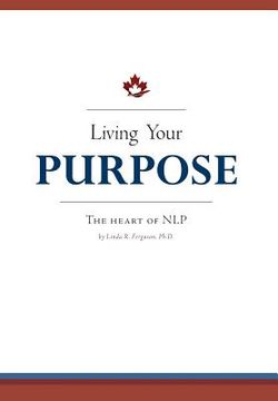 portada Living Your Purpose: The Heart of NLP (en Inglés)