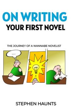 portada On Writing Your First Novel: The Journey of a Wannabe Novelist (on Writing and Publishing) (in English)
