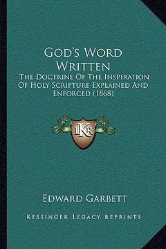 portada god's word written: the doctrine of the inspiration of holy scripture explained and enforced (1868) (en Inglés)