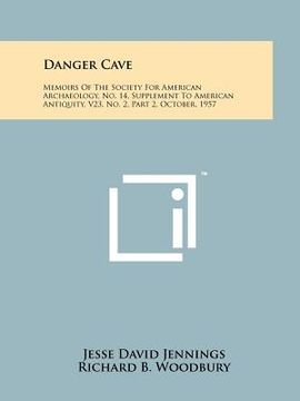 portada danger cave: memoirs of the society for american archaeology, no. 14, supplement to american antiquity, v23, no. 2, part 2, october (en Inglés)