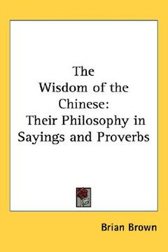 portada the wisdom of the chinese: their philosophy in sayings and proverbs (in English)