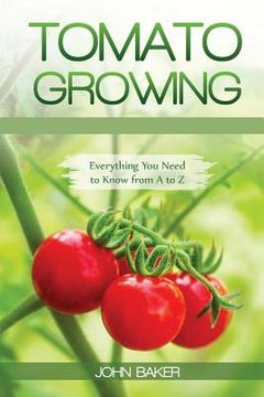 portada Tomato Growing: Everything You Need to Know from A to Z (in English)
