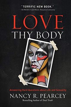 portada Love thy Body: Answering Hard Questions About Life and Sexuality 