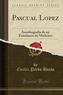 portada Pascual Lopez: Autobiografía de un Estudiante de Medicina (Classic Reprint)