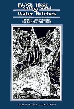 portada black cats, hoot owls, and water witches: beliefs, superstitions, and sayings from texas (en Inglés)