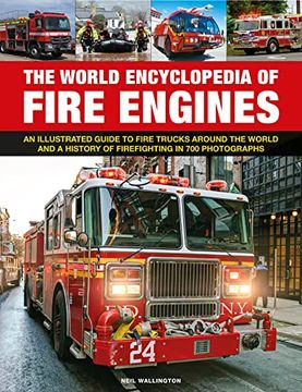 portada The World Encyclopedia of Fire Engines: An Illustrated Guide to Fire Trucks Around the World and a History of Firefighting in 700 Photosgraphs (in English)