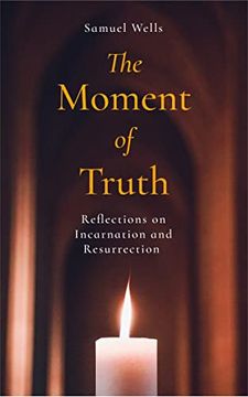portada The Moment of Truth: Reflections on Incarnation and Resurrection 