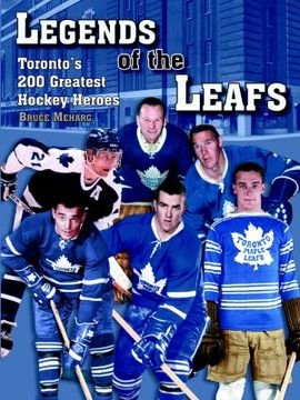 portada legends of the leafs: toronto's 200 greatest hockey heroes