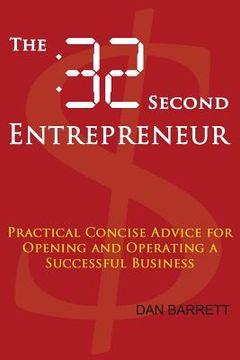 portada The 32 Second Entrepreneur: Practical Concise Advice for Opening and Operating a Successful Business (in English)