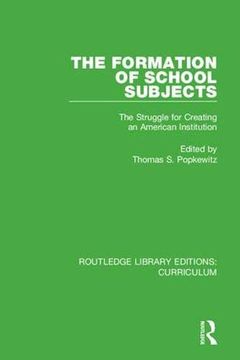 portada The Formation of School Subjects: The Struggle for Creating an American Institution (en Inglés)