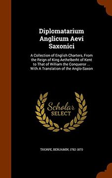 portada Diplomatarium Anglicum Aevi Saxonici: A Collection of English Charters, From the Reign of King Aethelberht of Kent to That of William the Conqueror ... With A Translation of the Anglo-Saxon