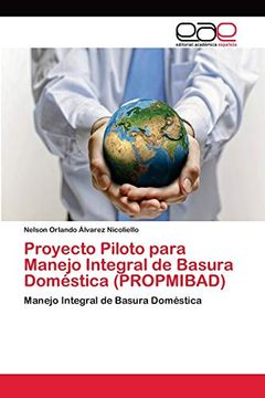 portada Proyecto Piloto Para Manejo Integral de Basura Doméstica (Propmibad): Manejo Integral de Basura Doméstica