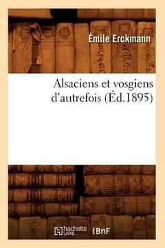 portada Alsaciens Et Vosgiens d'Autrefois (Éd.1895) (in French)