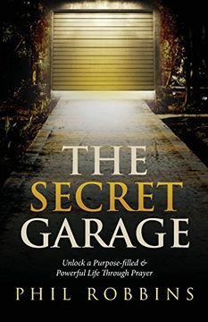 portada The Secret Garage: Unlock a Purpose-Filled & Powerful Life Through Prayer