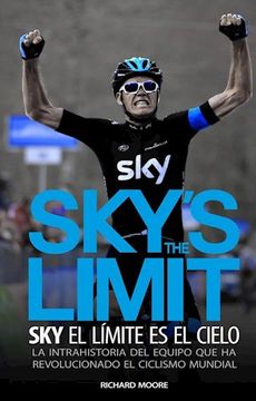 portada Sky's the Limit: Sky, el Límite es el Cielo: La Intrahistoria del Equipo que ha Revolucionado el Ciclismo Mundial (in Spanish)