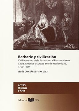 portada Barbarie y civilización: XVI Encuentro de la Ilustración al Romanticismo: Cádiz, América y Europa ante la modernidad, 1750-1850 (General)