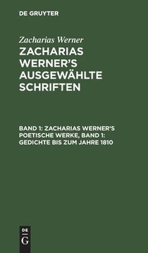 portada Zacharias Werner's Poetische Werke, Band 1: Gedichte bis zum Jahre 1810 (German Edition) [Hardcover ] (en Alemán)