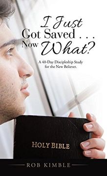 portada I Just Got Saved . . . Now What?: A 40-Day Discipleship Study for the New Believer.