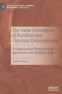 portada The Value Orientations of Buddhist and Christian Entrepreneurs: A Comparative Perspective on Spirituality and Business Ethics (en Inglés)