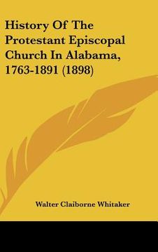 portada history of the protestant episcopal church in alabama, 1763-1891 (1898) (en Inglés)