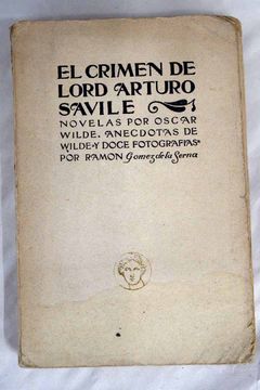 Libro El crimen de Lord Arturo Savile ; El fantasma de Canterville ; La  esfinge sin secreto ; El modelo millonario ; La piel de naranja ; La santa  cortesana ó la