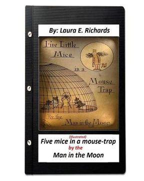 portada Five mice in a mouse-trap: by the Man in the Moon: (ILLUSTRATED) (Children's ) (in English)