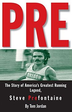 portada Pre: The Story of America's Greatest Running Legend, Steve Prefontaine (en Inglés)