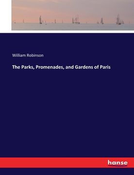 portada The Parks, Promenades, and Gardens of Paris (en Inglés)
